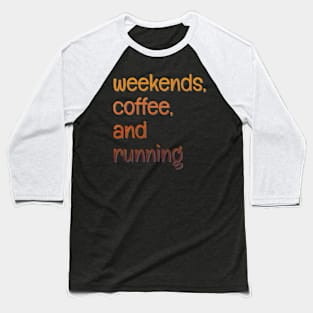 Weekends, coffee, and running Baseball T-Shirt